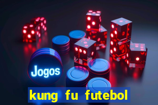 kung fu futebol clube completo dublado